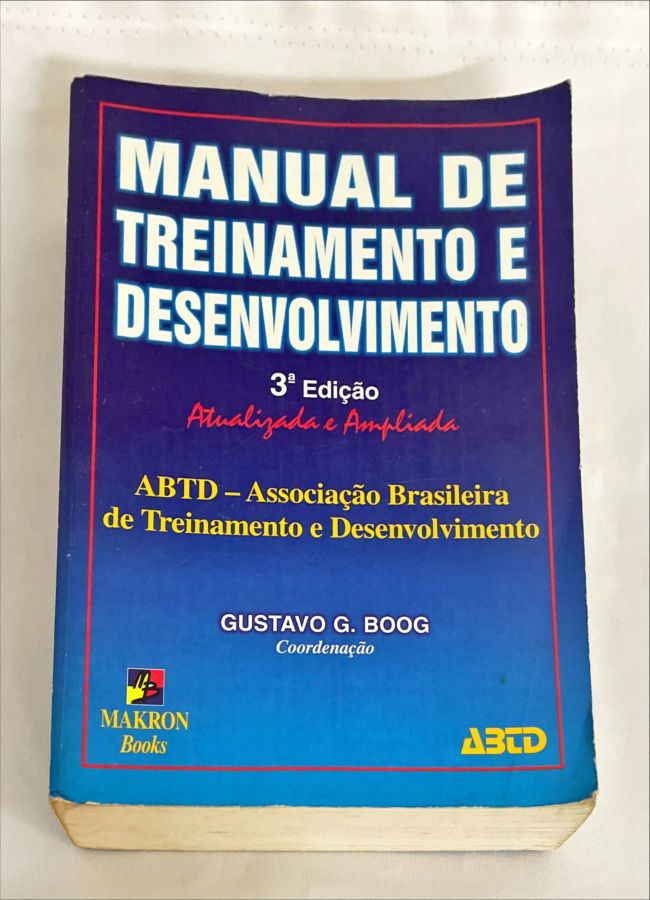 <a href="https://www.touchelivros.com.br/livro/manual-de-treinamento-e-desenvolvimento-2/">Manual De Treinamento E Desenvolvimento - Gustavo G. Boog</a>