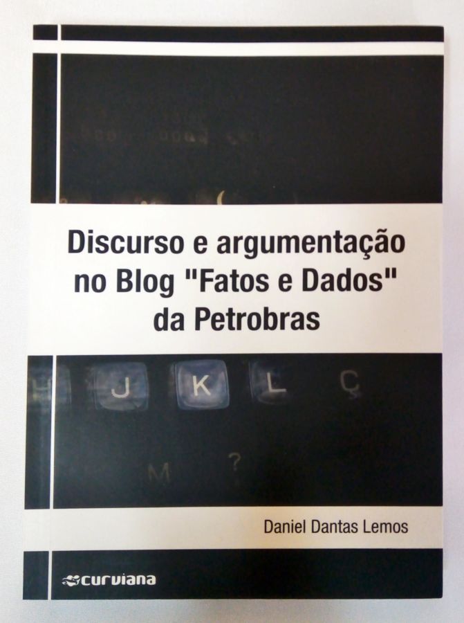 <a href="https://www.touchelivros.com.br/livro/discurso-e-argumentacao-no-blog-fatos-e-dados-da-petrobras/">Discurso e argumentação no Blog “Fatos e Dados” da Petrobras - Daniel Dantas Lemos</a>