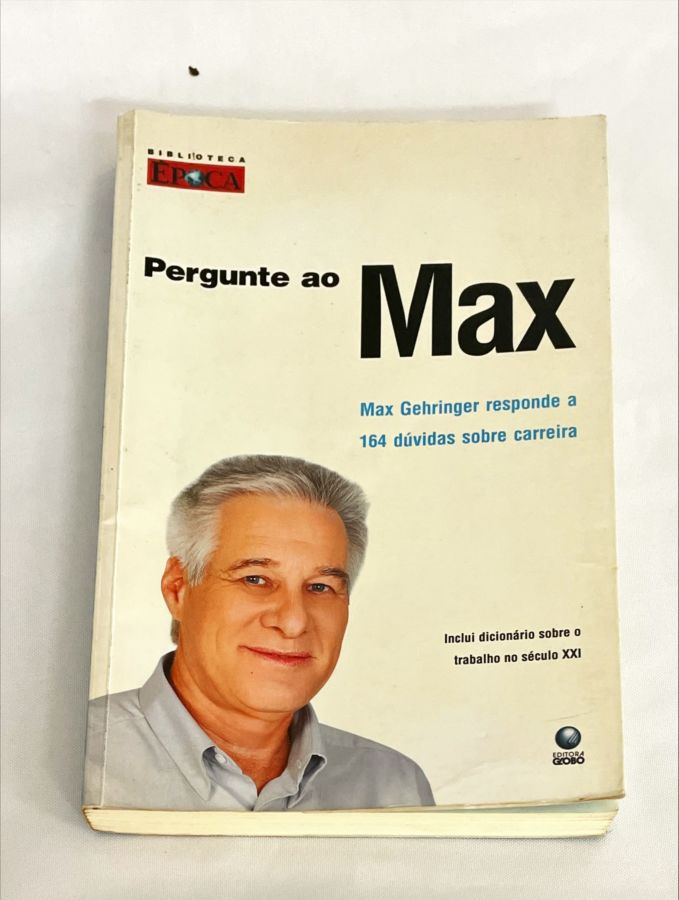 <a href="https://www.touchelivros.com.br/livro/pergunte-ao-max-max-gehringer-responde-a-164-duvidas-sobre-carreira/">Pergunte ao Max – Max Gehringer Responde a 164 Dúvidas Sobre Carreira - Max Gehringer</a>
