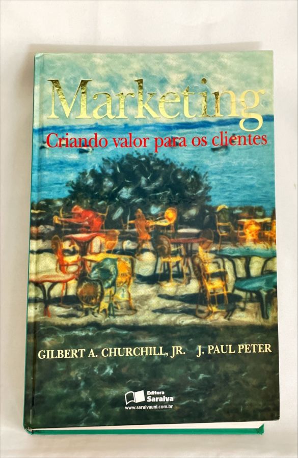 <a href="https://www.touchelivros.com.br/livro/marketing-criando-valor-para-os-clientes/">Marketing – Criando Valor para os Clientes - Gilbert A. Churchill, Jr. J. Paul Peter</a>