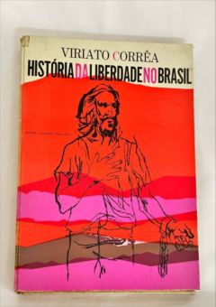 <a href="https://www.touchelivros.com.br/livro/historia-da-liberdade-no-brasil/">História da Liberdade no Brasil - Viriato Corrêa</a>