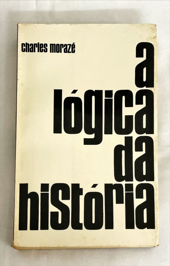 <a href="https://www.touchelivros.com.br/livro/a-logica-da-historia/">A Lógica da História - Charles Morazé</a>