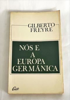 <a href="https://www.touchelivros.com.br/livro/nos-e-a-europa-germanica/">Nós e a Europa Germânica - Gilberto Freyre</a>