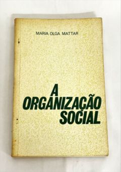 <a href="https://www.touchelivros.com.br/livro/a-organizacao-social/">A Organização Social - Maria Olga Mattar</a>