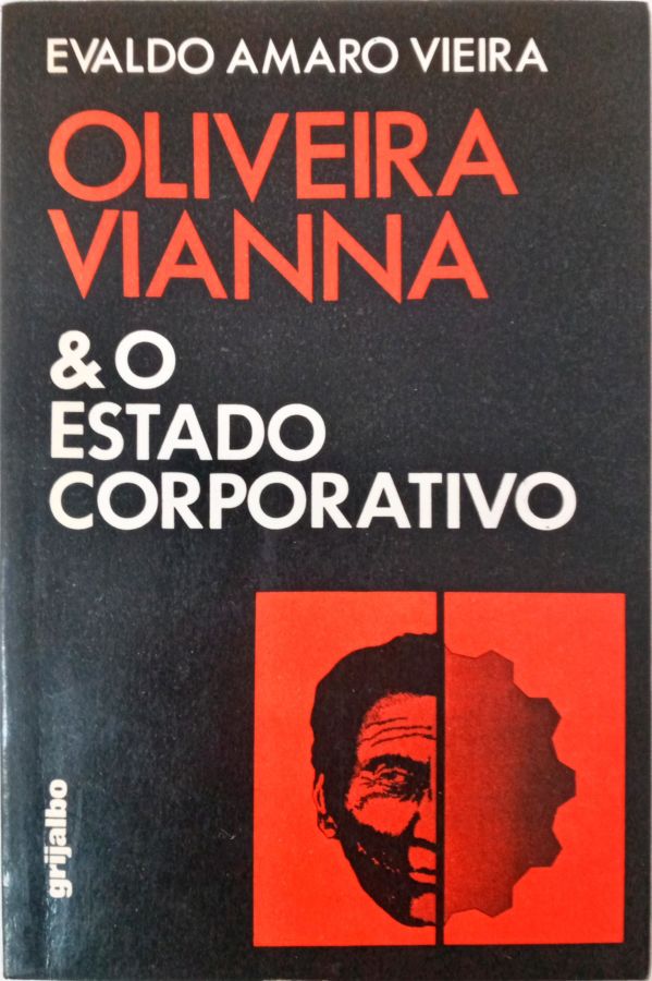 Oliveira Vianna e o Estado Corporativo – Um Estudo Sobre Corporativismo e Autoritarismo - Evaldo Amaro