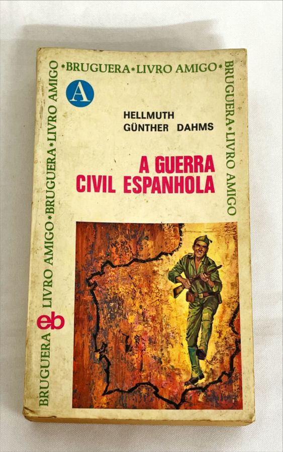<a href="https://www.touchelivros.com.br/livro/a-guerra-civil-espanhola/">A Guerra Civil Espanhola - Hellmuth Gunther Dahms</a>