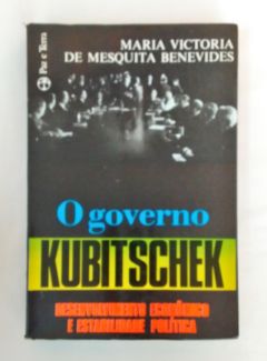 <a href="https://www.touchelivros.com.br/livro/o-governo-kubitschek/">O governo Kubitschek - Maria Victoria de Mesquita Benevides</a>