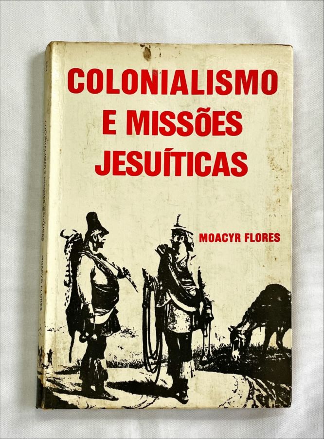 <a href="https://www.touchelivros.com.br/livro/colonialismo-e-missoes-jesuiticas/">Colonialismo e Missões Jesuíticas - Moacyr Flores</a>