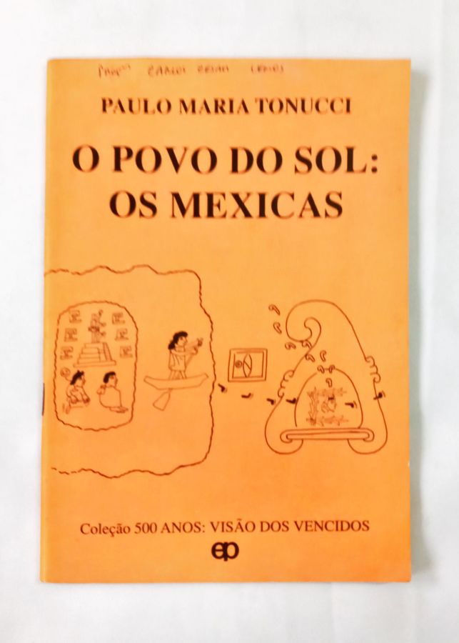 <a href="https://www.touchelivros.com.br/livro/o-povo-do-sol-os-mexicas/">O Povo Do Sol Os Mexicas - Paulo Maria Tonucci</a>