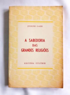 <a href="https://www.touchelivros.com.br/livro/a-sabedoria-das-grandes-religioes/">A Sabedoria Das Grandes Religiões - Joseph Gaer</a>