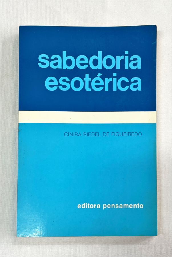 <a href="https://www.touchelivros.com.br/livro/sabedoria-esoterica/">Sabedoria Esotérica - Cinira Riedel de Figueiredo</a>