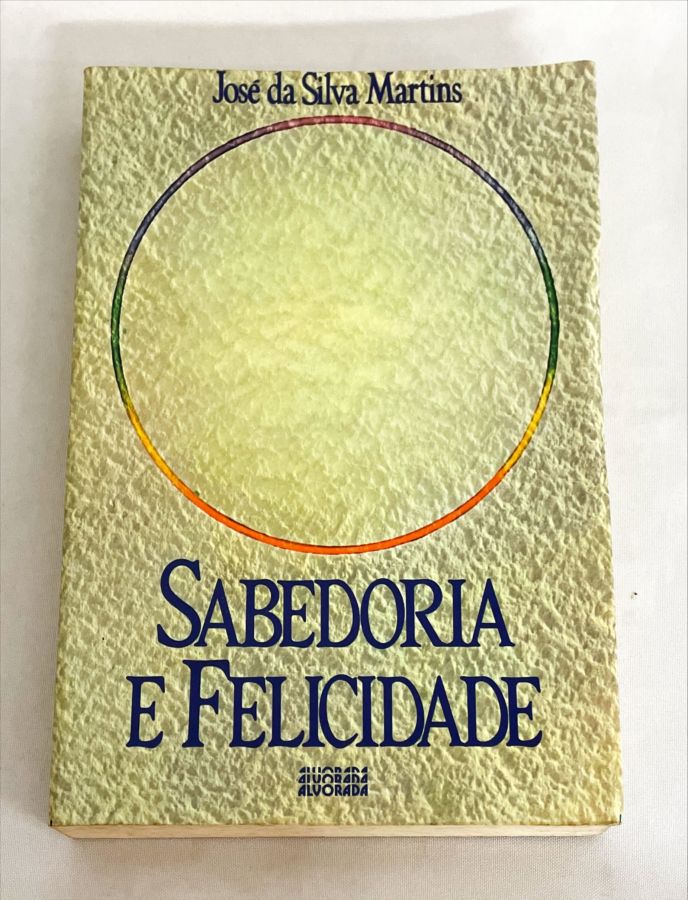 Sabedoria e Felicidade - José da Silva Martins
