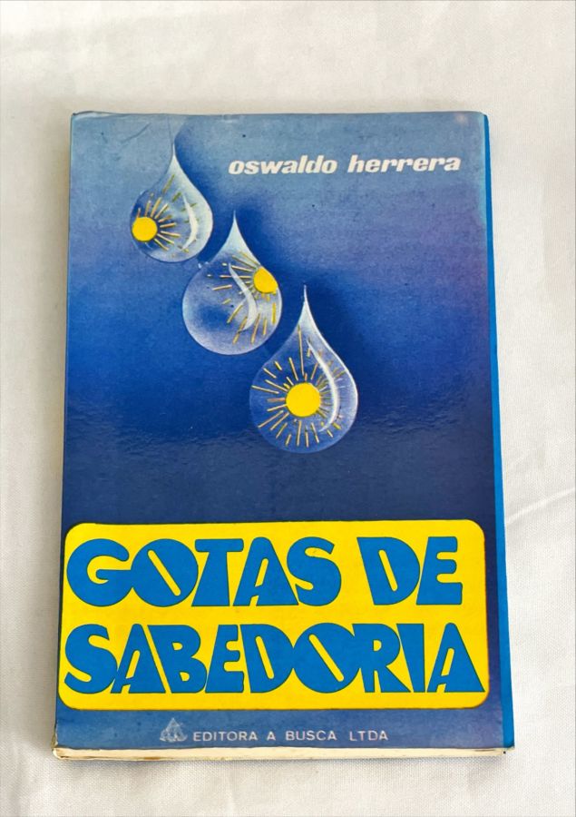 <a href="https://www.touchelivros.com.br/livro/gotas-de-sabedoria/">Gotas de Sabedoria - Oswaldo Herrera</a>