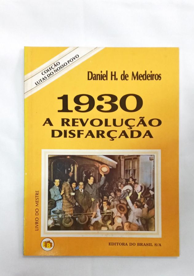<a href="https://www.touchelivros.com.br/livro/1930-a-revolucao-disfarcada/">1930 A Revolução Disfarçada - Daniel H. De Medeiros</a>