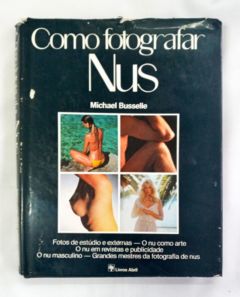 <a href="https://www.touchelivros.com.br/livro/como-fotografar-nus/">Como Fotografar Nus - Vários Autores</a>