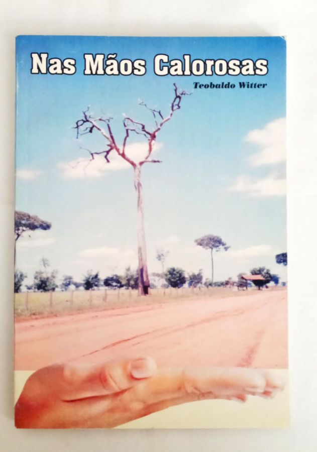 <a href="https://www.touchelivros.com.br/livro/nas-maos-calorosas/">Nas Mãos Calorosas - Teobaldo Witter</a>