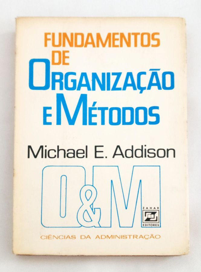 <a href="https://www.touchelivros.com.br/livro/fundamentos-de-organizacao-e-metodos/">Fundamentos de Organização e Métodos - Michael E. Addison</a>