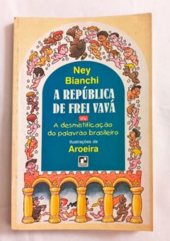 <a href="https://www.touchelivros.com.br/livro/a-republica-de-frei-vava/">A República de Frei Vavá - Ney Bianchi</a>