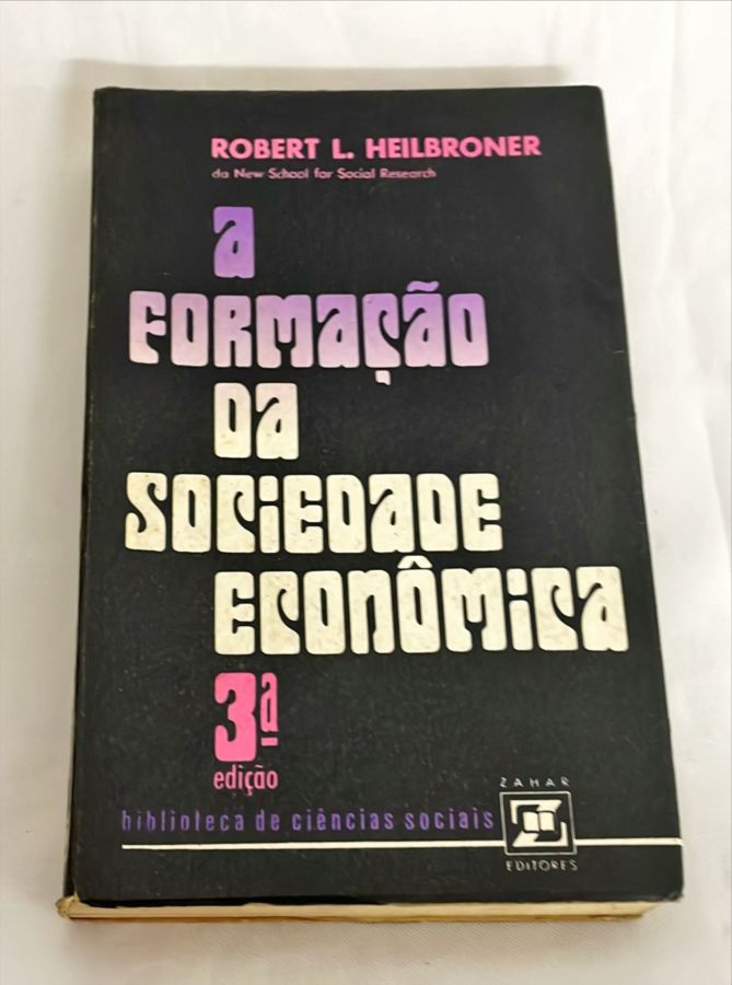 <a href="https://www.touchelivros.com.br/livro/a-formacao-da-sociedade-economica/">A Formação da Sociedade Econômica - Robert L. Heilbroner</a>