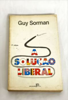 <a href="https://www.touchelivros.com.br/livro/a-solucao-liberal-2/">A Solução Liberal - Guy Sorman</a>