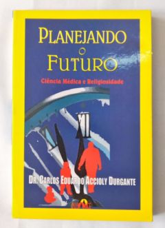 <a href="https://www.touchelivros.com.br/livro/planejando-o-futuro-ciencia-medica-e-religiosidade/">Planejando o Futuro Ciência Médica e Religiosidade - Carlos Eduardo Durgante</a>