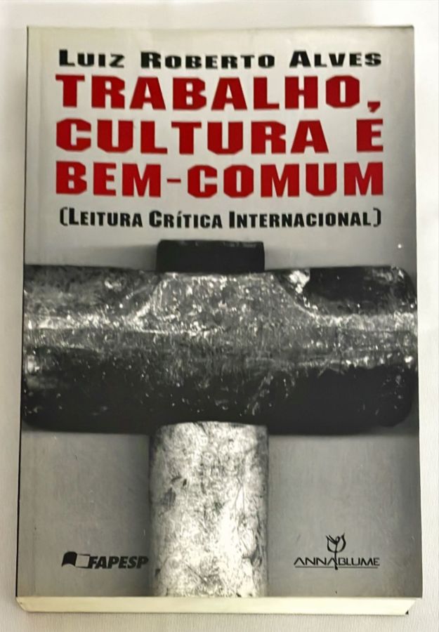 <a href="https://www.touchelivros.com.br/livro/trabalho-cultura-e-bem-comum-2/">Trabalho, Cultura e Bem-Comum - Luiz Roberto Alves</a>