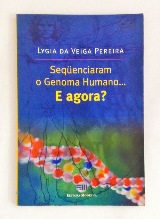 <a href="https://www.touchelivros.com.br/livro/sequenciaram-o-genoma-humano-e-agora/">Sequenciaram o Genoma Humano… E Agora? - Lygia da Veiga Pereira</a>
