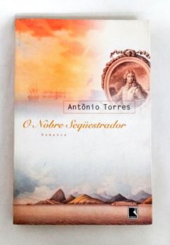 <a href="https://www.touchelivros.com.br/livro/o-nobre-sequestrador/">O Nobre Sequestrador - Antônio Torres</a>