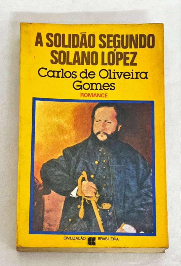 <a href="https://www.touchelivros.com.br/livro/a-solidao-segundo-solano-lopez/">A Solidão segundo Solano López - Carlos de Oliveira Gomes</a>