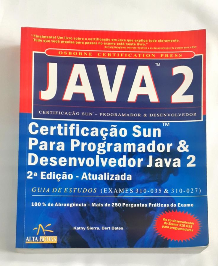 <a href="https://www.touchelivros.com.br/livro/java-2-certificacao-sun-para-programador-desenvolvedor-java-2/">Java 2 – Certificação Sun para Programador & Desenvolvedor JAVA 2 - Kathy Sierra; Bert Bates</a>