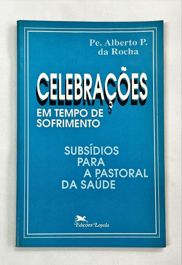 <a href="https://www.touchelivros.com.br/livro/celebracoes-em-tempo-de-sofrimento-subsidios-para-a-pastoral-da-saude/">Celebrações Em Tempo de Sofrimento – Subsídios para a Pastoral da Saúde - Pe. Alberto P. da Rocha</a>