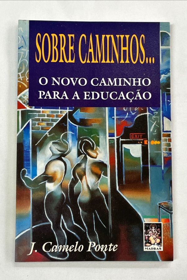 <a href="https://www.touchelivros.com.br/livro/sobre-caminhos-o-novo-caminho-para-a-educacao/">Sobre Caminhos… o Novo Caminho para a Educação - J. Camelo Ponte</a>