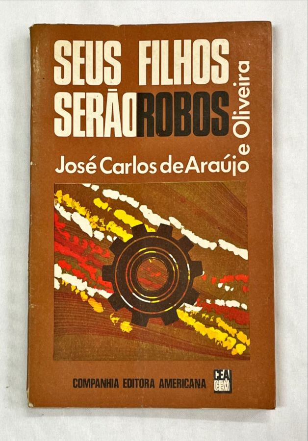 <a href="https://www.touchelivros.com.br/livro/seus-filhos-serao-robos/">Seus Filhos Serão Robos - José Carlos de Araújo e Oliveira</a>