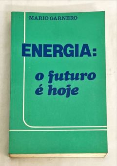 <a href="https://www.touchelivros.com.br/livro/energia-o-futuro-e-hoje/">Energia: O Futuro é Hoje - Mario Garnero</a>