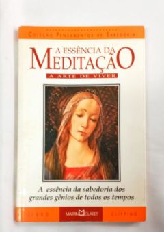 <a href="https://www.touchelivros.com.br/livro/a-essencia-da-meditacao/">A Essência Da Meditação - Martin Claret</a>