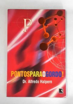 <a href="https://www.touchelivros.com.br/livro/pontos-para-o-gordo/">Pontos Para O Gordo! - Dr. Alfredo Halpern</a>