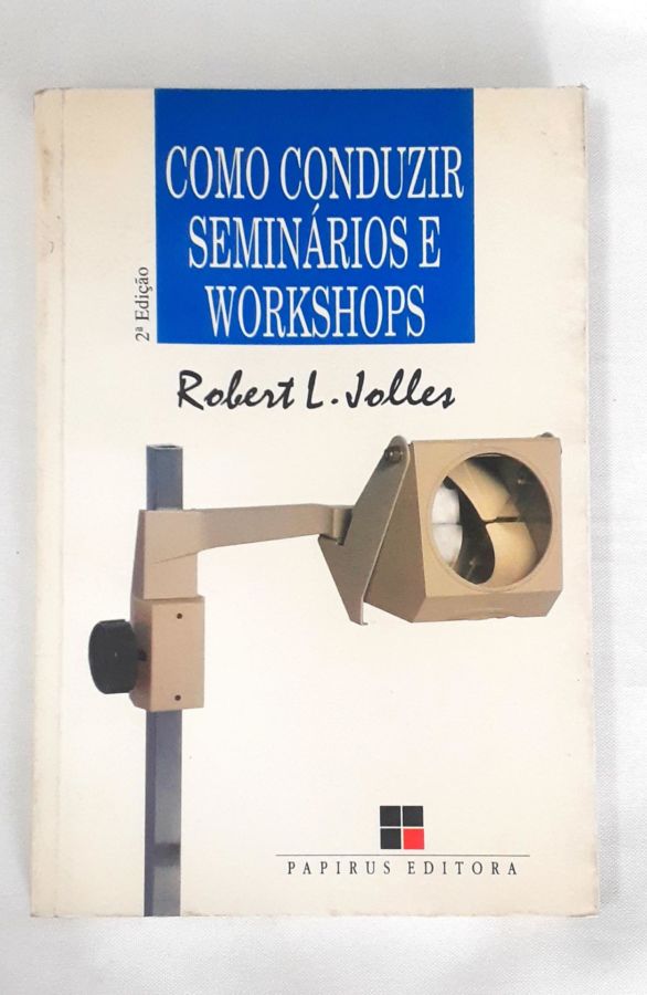 <a href="https://www.touchelivros.com.br/livro/como-conduzir-seminarios-e-workshops/">Como Conduzir Seminários e Workshops - Robert L. Jolles</a>