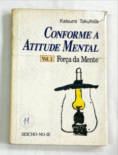 <a href="https://www.touchelivros.com.br/livro/conforme-a-atitude-mental-forca-da-mente-vol-1/">Conforme a Atitude Mental – Força da Mente – Vol. 1 - Katsumi Tokuhisa</a>