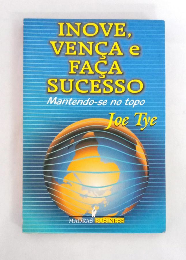 <a href="https://www.touchelivros.com.br/livro/inove-venca-e-faca-sucesso/">Inove, Vença e Faça Sucesso - Joe Tye</a>