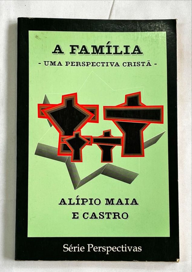 <a href="https://www.touchelivros.com.br/livro/a-familia-uma-perspectiva-crista/">A Família – uma Perspectiva Cristã - Alípio Maia e Castro</a>