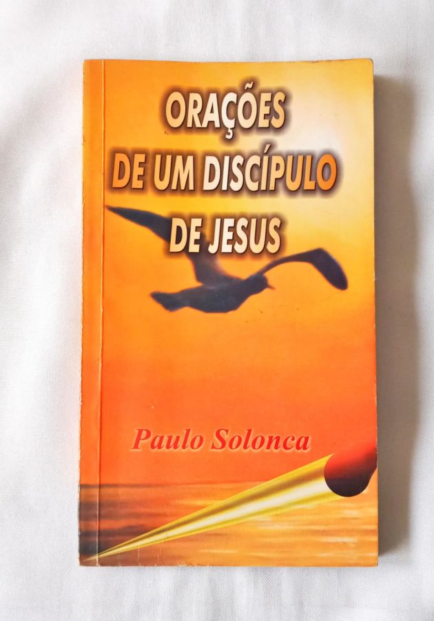 <a href="https://www.touchelivros.com.br/livro/oracoes-de-um-discipulo-de-jesus/">Orações De Um Discípulo De Jesus - Paulo Solonca</a>