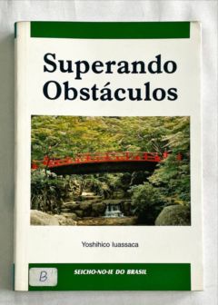 <a href="https://www.touchelivros.com.br/livro/superando-obstaculos-2/">Superando Obstáculos - Yoshihico Iuassaca</a>