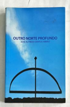 <a href="https://www.touchelivros.com.br/livro/outro-norte-profundo/">Outro Norte Profundo - José Alfredo Santos Abrão</a>