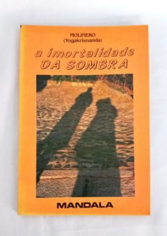<a href="https://www.touchelivros.com.br/livro/a-imortalidade-da-sombra/">A Imortalidade Da Sombra - Molinero (yogakrisnanda)</a>