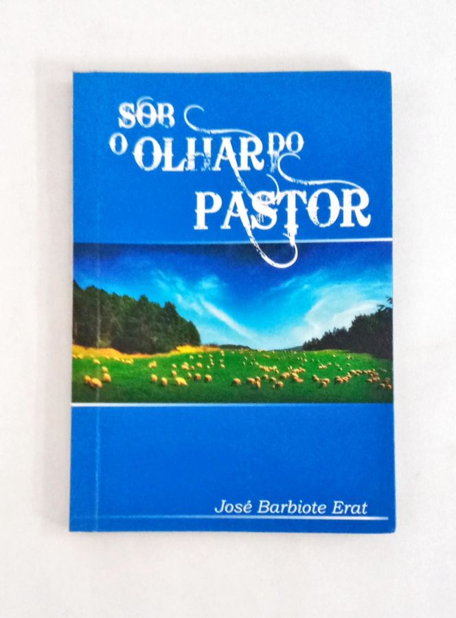 <a href="https://www.touchelivros.com.br/livro/sob-o-olhar-do-pastor/">Sob o Olhar Do Pastor - José Barbiote Erat</a>