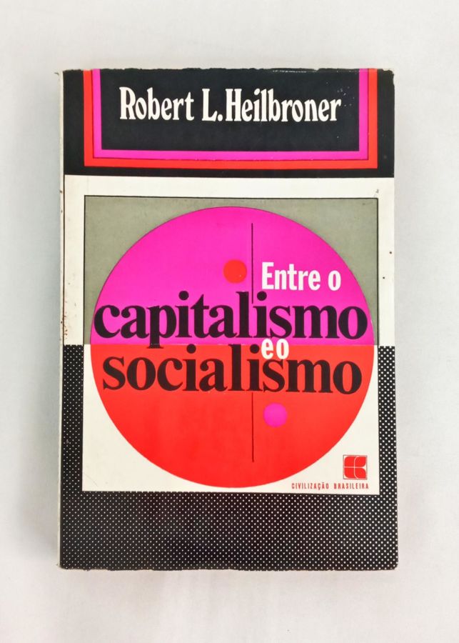 <a href="https://www.touchelivros.com.br/livro/entre-o-capitalismo-e-o-socialismo/">Entre o Capitalismo e o Socialismo - Robert L. Heilbroner</a>
