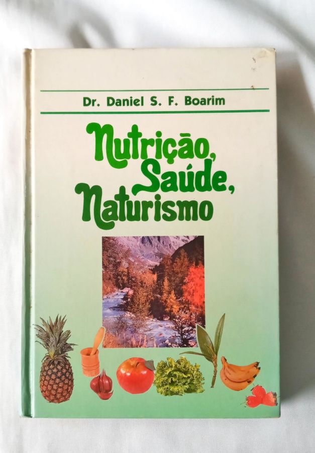 <a href="https://www.touchelivros.com.br/livro/nutricao-saude-naturismo/">Nutrição, Saúde, Naturismo - Autor: Daniel S.F. Boarin</a>