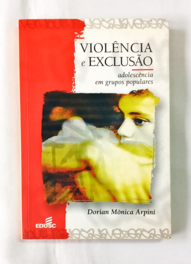 <a href="https://www.touchelivros.com.br/livro/violencia-e-exclusao/">Violência e Exclusão - Dorian Mônica Arpini</a>