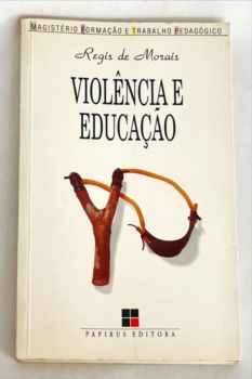 <a href="https://www.touchelivros.com.br/livro/violencia-e-educacao/">Violência e Educação - Regis de Morais</a>