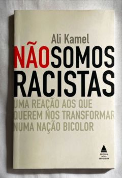 <a href="https://www.touchelivros.com.br/livro/nao-somos-racistas-uma-reacao-aos-que-querem-nos-transformar-numa-nacao-bicolor/">Não Somos Racistas. Uma Reação aos que Querem nos Transformar Numa Nação Bicolor - Ali Kamel</a>